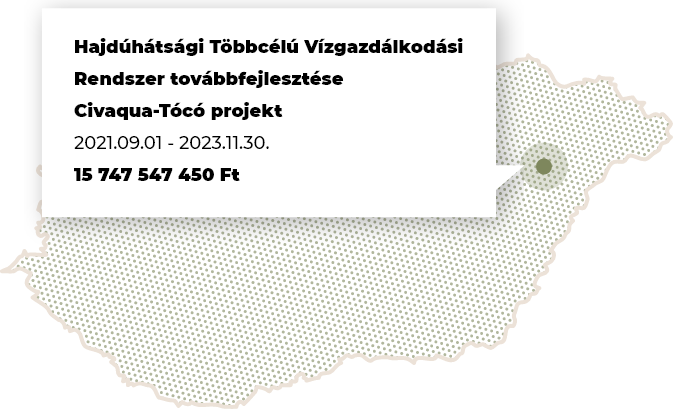 AQUA-GENERAL KFT. Hajdúhátsági Többcélú Vízgazdálkodási Rendszer továbbfejlesztése – Civaqua-Tócó projekt